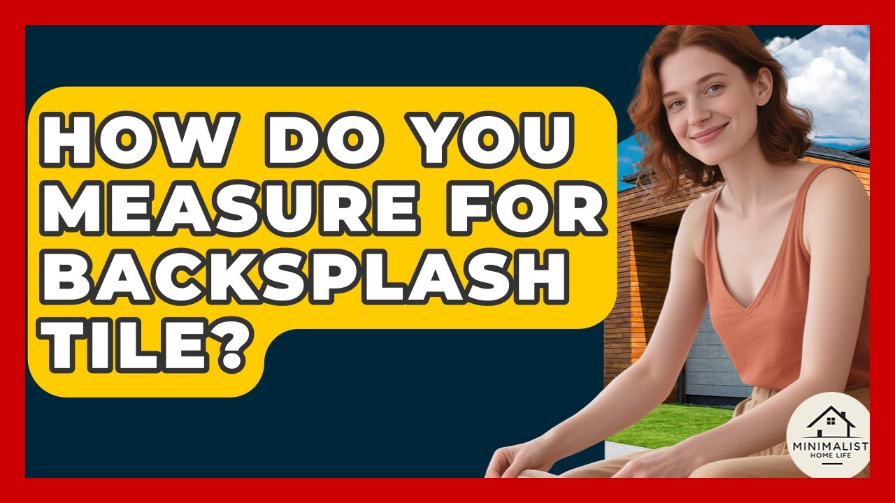Great Description About How Do You Measure For A Backsplash