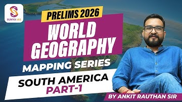 South America - Part 1| World Mapping Series | UPSC CSE 2026 Prelims | Sunya IAS