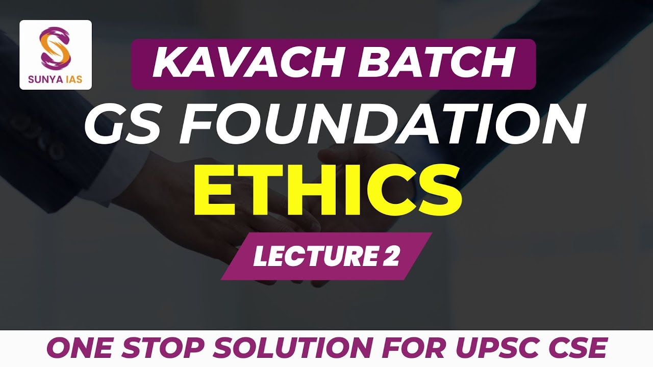 GS Foundation | KAVACH 2026/27 - Ethics - Lecture 2 | Must Watch | UPSC CSE | Sunya IAS