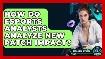 How Do Esports Analysts Analyze New Patch Impact? - Pro Gaming Network
