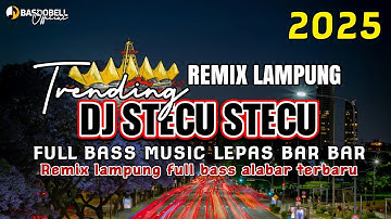 REMIX LAMPUNG FULL BASS STECU STECU FULL BASS MUSIC LEPAS YANG LAGI FYP 2025
