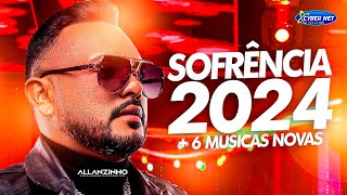 ALLANZINHO 2024 - CD NOVO  6 MUSICAS NOVAS - REPERTÓRIO ATUALIZADO 2024 - SOFRÊNCIA 2024