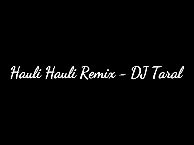 Hauli Hauli Remix - DJ Taral