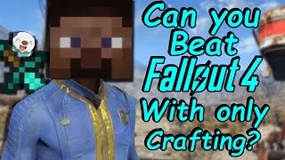 Can you beat Fallout 4 with only Crafting?