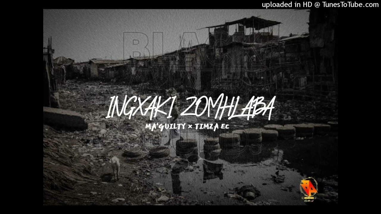 Ma’Guilty x Timza EC - Ingxaki zomhlaba !