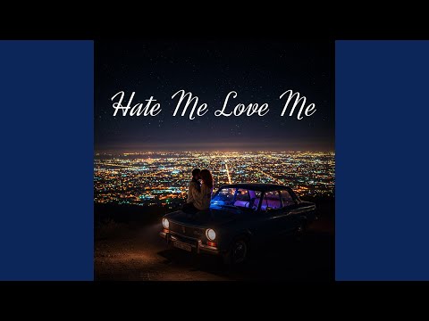 Hate me - Love me