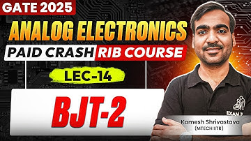 Lec-14 | BJT -02 | Analog Electronics | Crash Course | GATE 2025 | Kamesh Shrivastava
