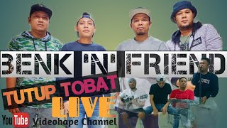 BENK 'N' FRIEND - TUTUP TOBAT || LIVE VIDEO