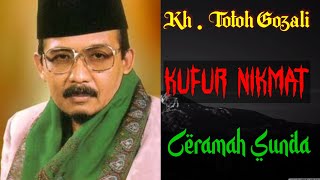KH TOTOH GOJALI | Kufur Nikmat, Ceramah Bahasa Sunda