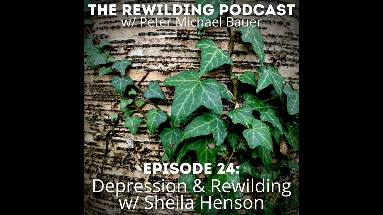 Depression & Rewilding w/ Sheila Henson - The Rewilding Podcast