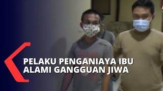 Video Viral Aniaya Ibu Kandung, Ternyata Sang Anak Alami Gangguan Jiwa
