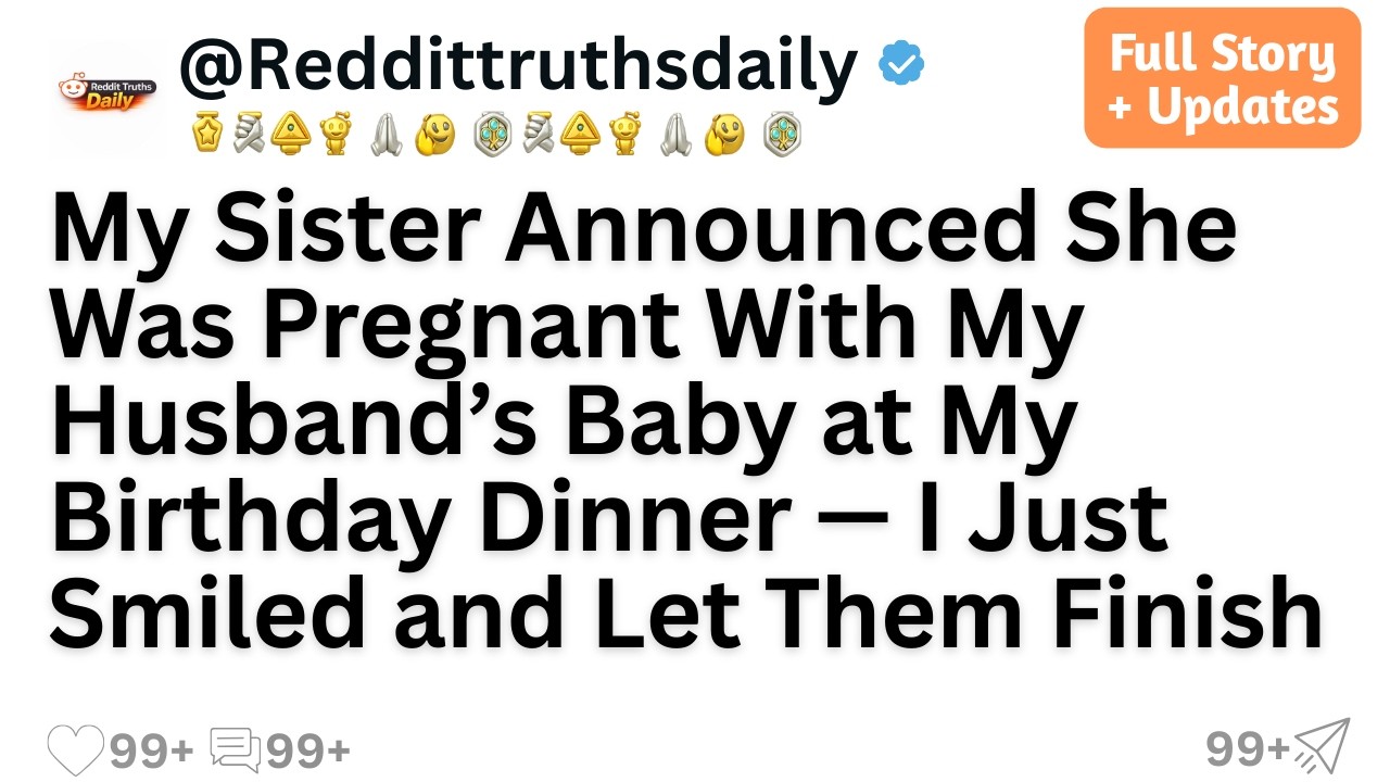 My Sister Announced She Was Pregnant With My Husband’s Baby at My Birthday Dinner — I Just Smiled...