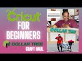 Cricut for Beginners plus Dollar Tree Haul for crafts: CRICUT 101