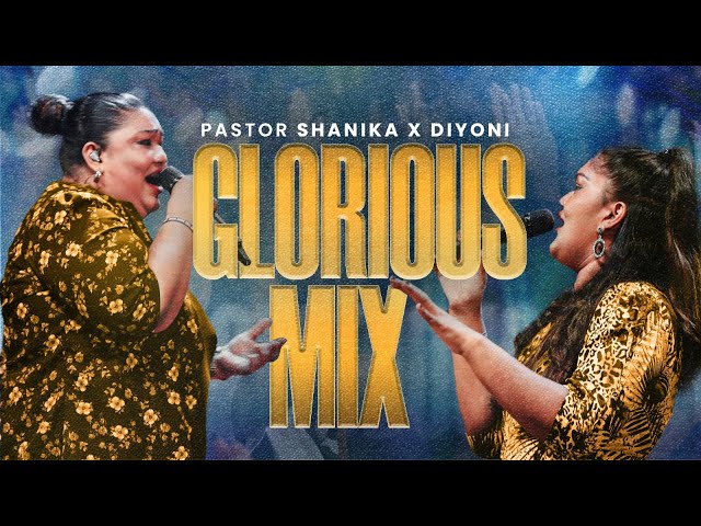 Glorious Mix ft. Pastor Shanika & Diyoni class=