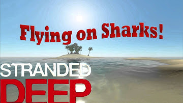 Stranded Deep : Shark Surfing!! (Flying Glitch)