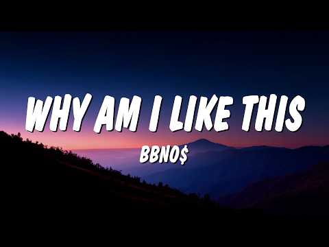 bbno$ - why am i like this (Lyrics)