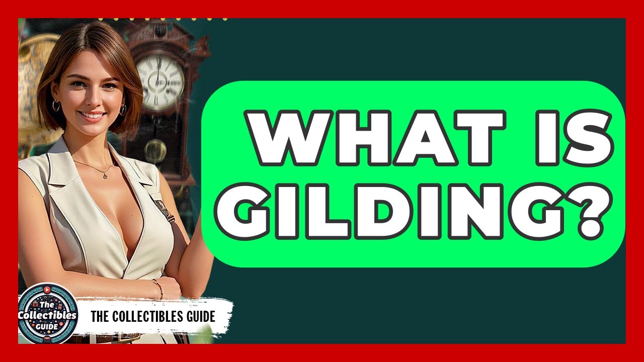 What Is Gilding? - The Collectibles Guide