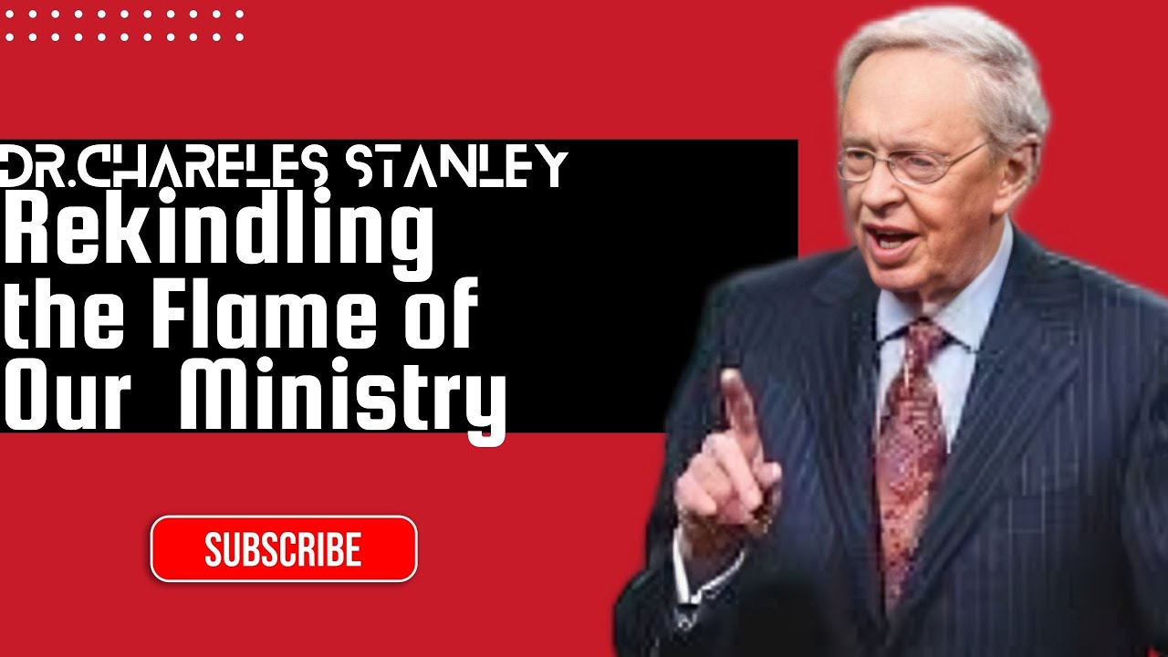 Rekindling the Flame of Ministry | Dr. Charles Stanley Motivation