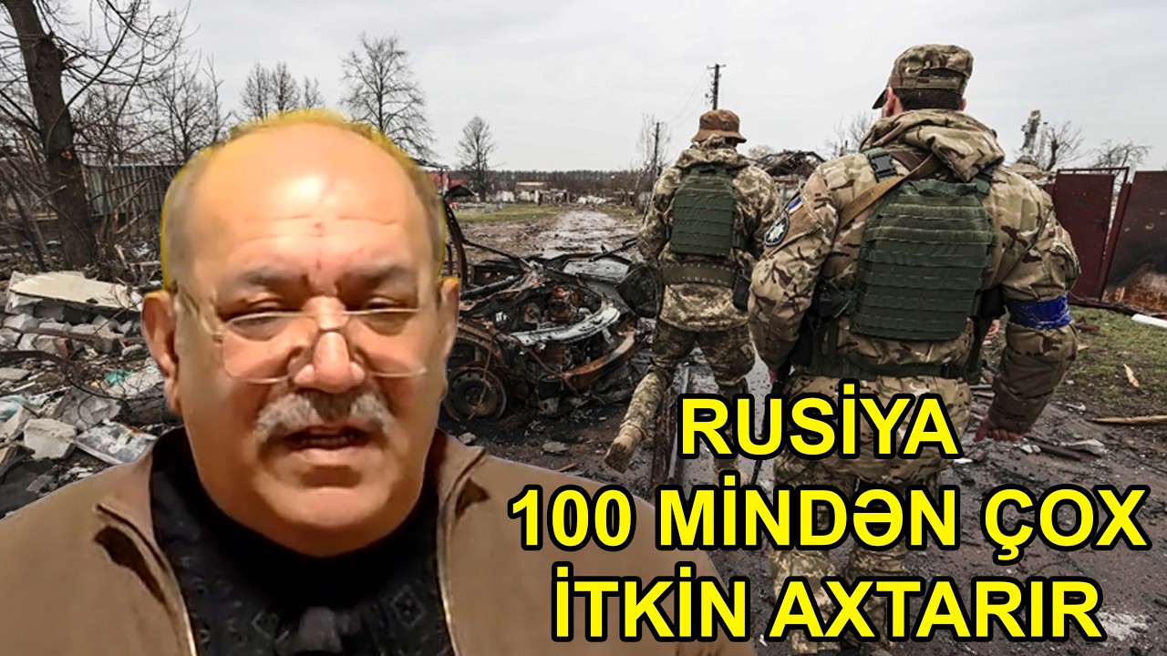 Hərbi Ekspert: Rusiyanın müharibədə 100 mindən çox itkini var