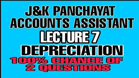 ACCOUNTANCY, DEPRECIATION ||J &K PANCHAYAT ACCOUNTS ASSISTANT LECTURE.7 || JK EXAMS #JKSSB #SSC