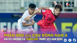 Phản ứng của CĐV Đông Nam Á khi U23 Indonesia thắng sốc trước U23 Hàn Quốc