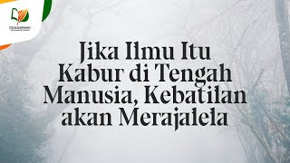Jika Ilmu Itu Samar di Tengah Manusia, Kebatilan akan Merajalela