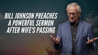 Bill Johnson Preaches a Powerful Sermon After Wife