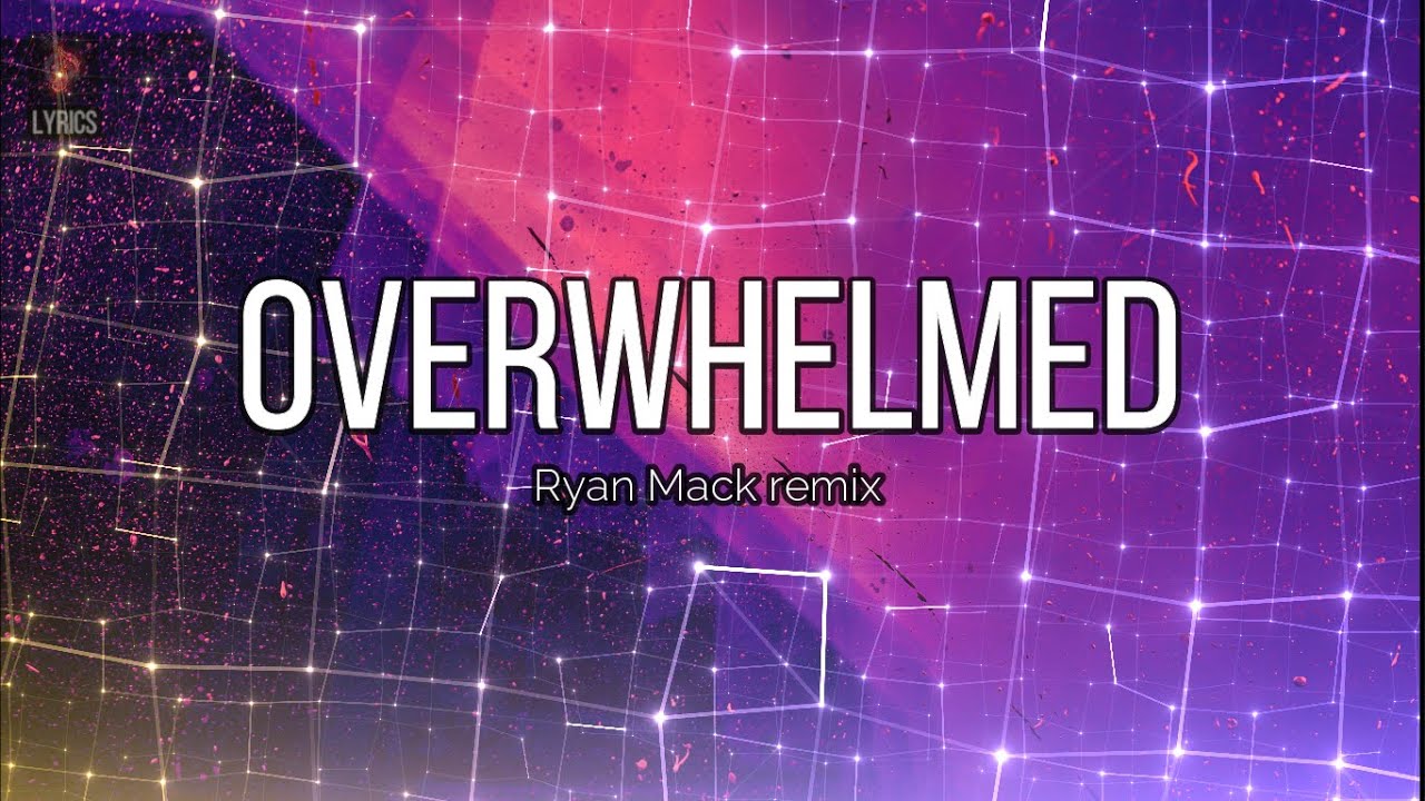 Overwhelmed ryan mack remix. Ryan Mack.