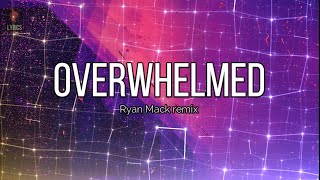 Ryan Mack Remix - Overwhelmed (Lyrics) Resimi