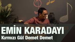 Video thumbnail of "EMİN KARADAYI - KIRMIZI GÜL DEMET DEMET"