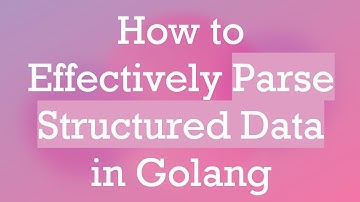 How to Effectively Parse Structured Data in Golang
