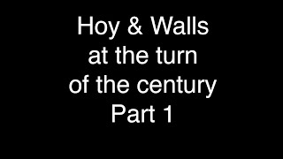 Hoy &amp; Walls at the turn of the century Part 1