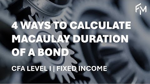 CFA Level 1 | Fixed Income: 4 Ways to Calculate Macaulay Duration of a Bond