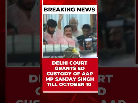 DELHI COURT GRANTS ED CUSTODY OF AAP MP SANJAY SINGH TILL OCTOBER 10