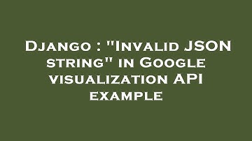 Django : "Invalid JSON string" in Google visualization API example