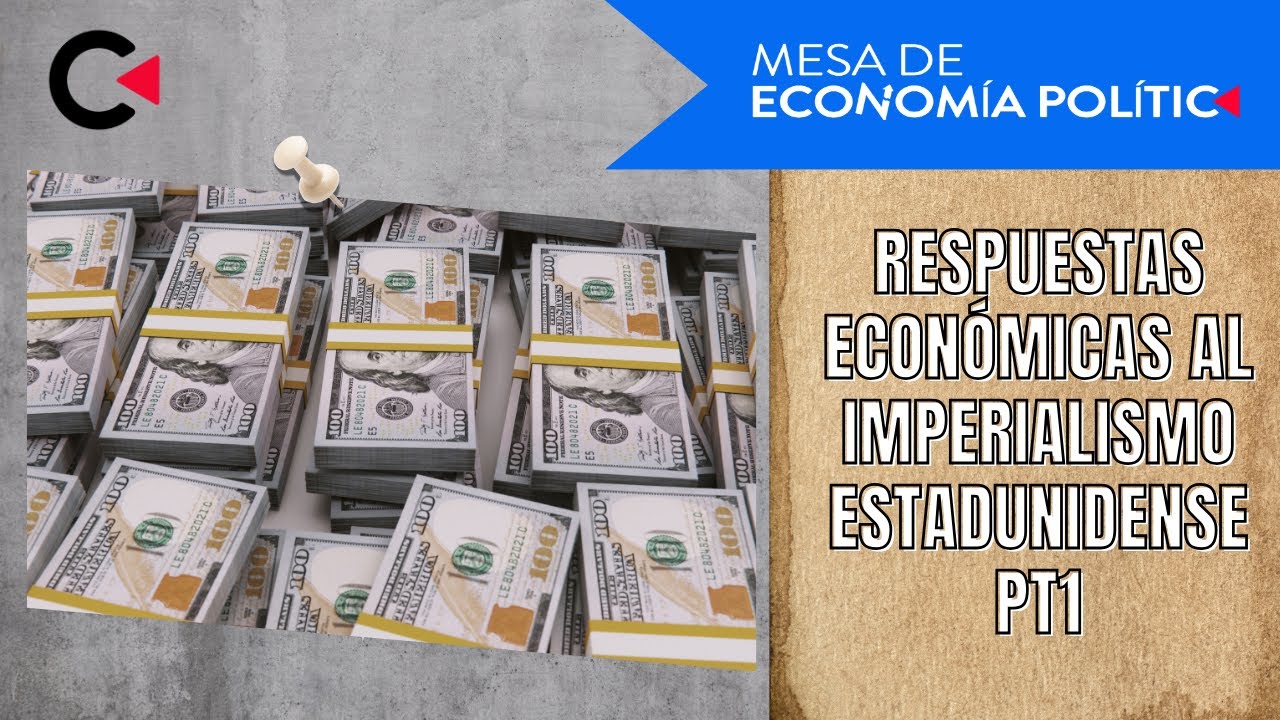 Respuestas económicas al imperialismo estadunidense Pt1 
