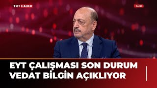 Eyt Ki̇mleri̇ Kapsayacak - Vedat Bilgin Açıklıyor