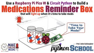 Build the Raspberry Pi Pico W Medication Reminder Box Using CircuitPython