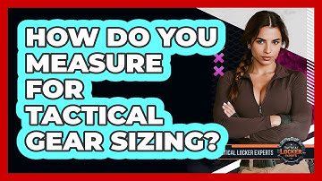 How Do You Measure For Tactical Gear Sizing? - Tactical Locker Experts