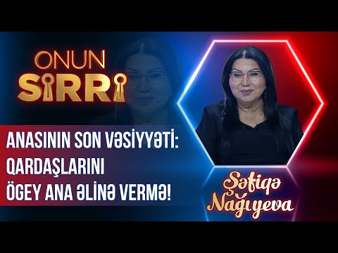 Anasının Şəfiqə Nağıyevaya son vəsiyyəti – Qardaşlarını ögey ana əlinə vermə! - Onun Sirri