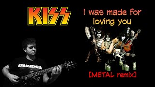 Kiss - I was made for loving you (Metal remix)