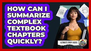 How Can I Summarize Complex Textbook Chapters Quickly? - Ultimate Study Hacks