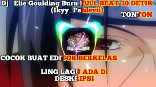 Dj  Elie Goulding Burn FULL BEAT 30 DETIK. (Ikyy_Pahlevii)