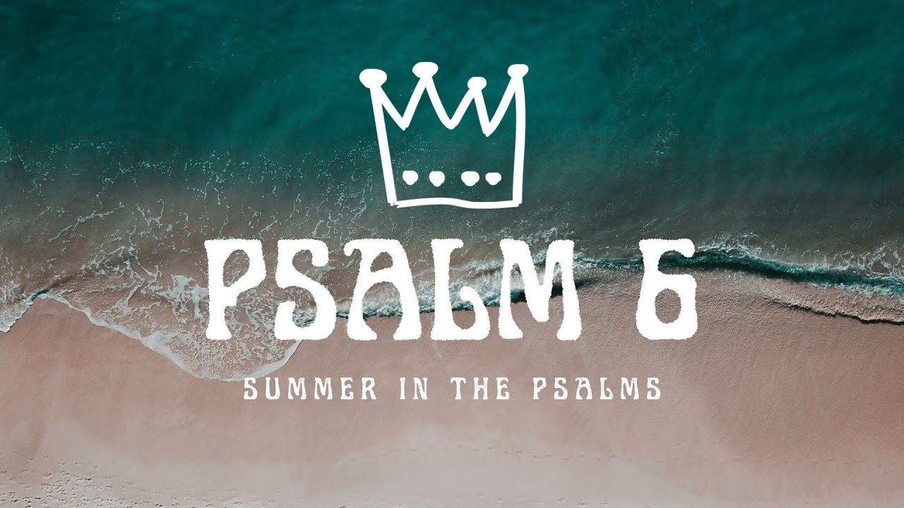 Pulled Out Of The Pit || Psalm 6 || Summer in the Psalms