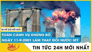 Toàn cảnh vụ khủng bố ngày 11\/9 2001 đã làm thay đổi nước Mỹ thế nào. Tin thế giới mới nhất.