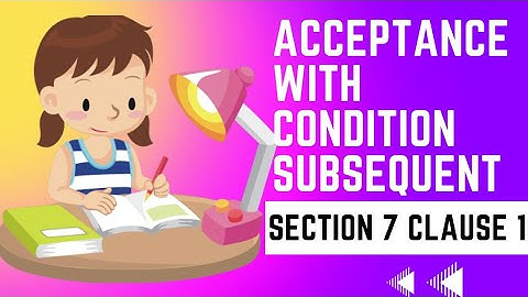 Acceptance With Condition Subsequent | Section 7 Clause 1 Of Contract Act | Absolute & Unqualified