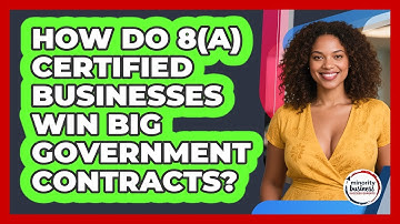 How Do 8(a) Certified Businesses Win Big Government Contracts? - Minority Business Success Experts