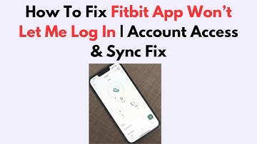 How To Fix Fitbit App Won’t Let Me Log In | Account Access & Sync Fix