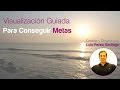 Visualización Conseguir Metas - Efectiva 100% | Luis Pérez Santiago