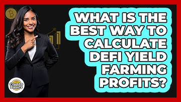 What Is The Best Way To Calculate DeFi Yield Farming Profits? - CryptoBasics360.com
